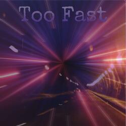 Too Fast