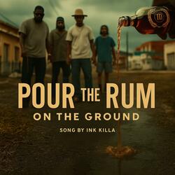 pour the rum on the ground