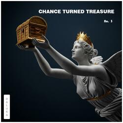 Chance Turned Treasure