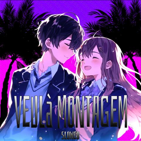 VEULà MONTAGEM SLOWED