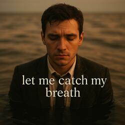 Let Me Catch My Breath