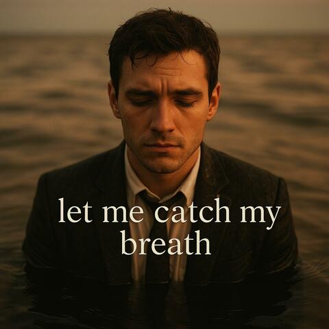 Let Me Catch My Breath