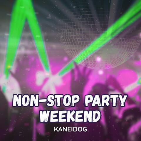 Non stop party weekend