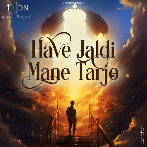 HAVE JALDI MANE TARJO