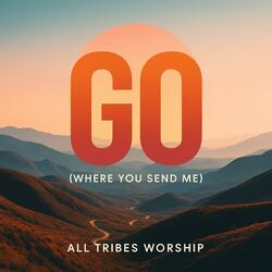 GO (Where You Send Me)