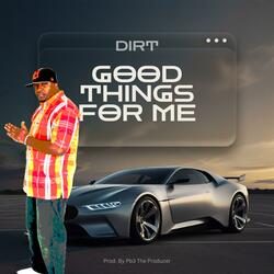 Good Things For Me (feat. Dirt)