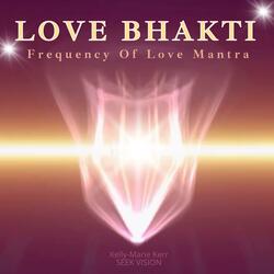 Love Bhakti (Frequency of Love Mantra)