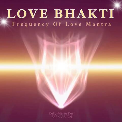 Love Bhakti (Frequency of Love Mantra)