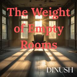 The Weight Of Empty Rooms
