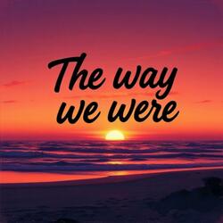 The way we were