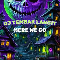 DJ TEMBAK LANGIT HERE WE GO