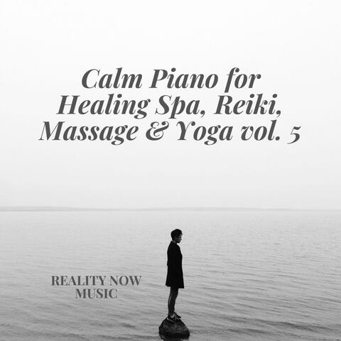 Calm Piano for Healing Spa, Reiki, Massage & Yoga, Vol. 5