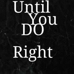 UNTIL YOU DO RIGHT (feat. Rashad Yarnell)