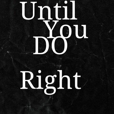 UNTIL YOU DO RIGHT (feat. Rashad Yarnell)