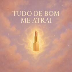 Tudo De Bom Me Atrai