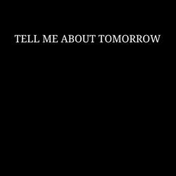 Tell Me about tomorrow