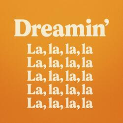 Dreamin la, la la la