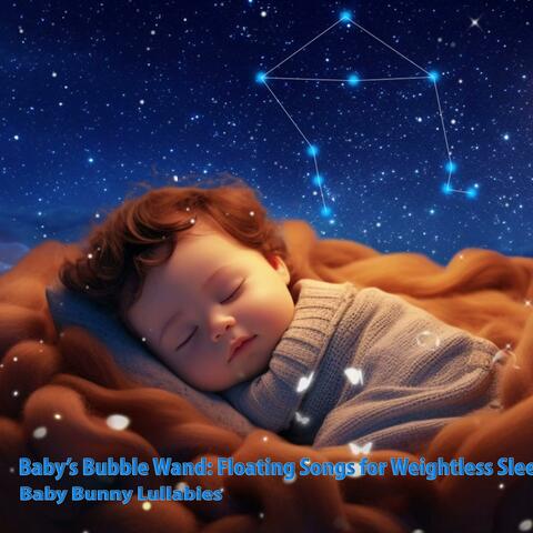 Baby's Bubble Wand: Floating Songs for Weightless Sleep
