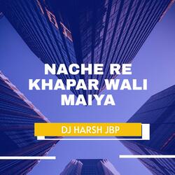 NACHE RE KHAPAR WALI MAIYA