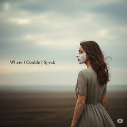 Where I Couldn't Speak