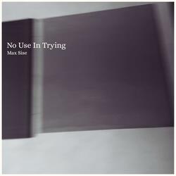 No Use In Trying