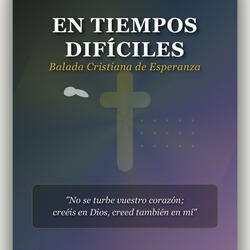 En Tiempos Difíciles - Balada Cristiana - Para Seguidores de Cristo
