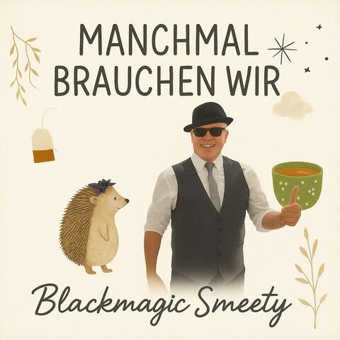 Manchmal brauchen wir, ...