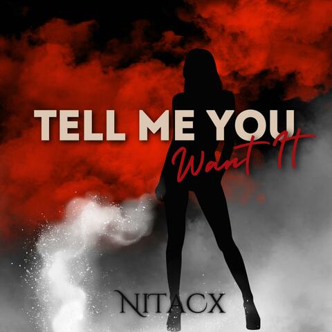 Tell Me You Want It