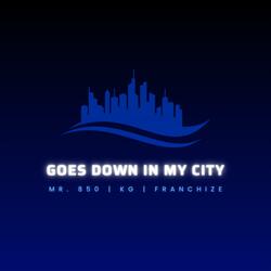 Goes Down In My City (feat. Mr. 850 & KG)