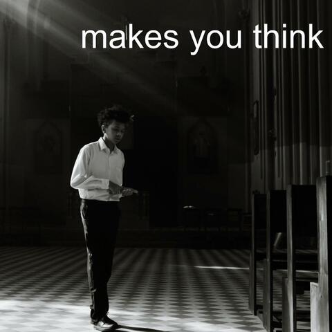 Makes You Think