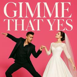 Gimme That Yes
