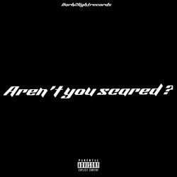 Aren't you scared ? (feat. P smitty)