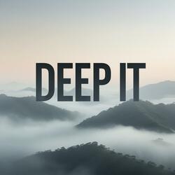 Deep It
