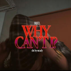 WHY CAN'T I