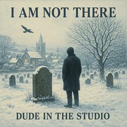 I Am Not There