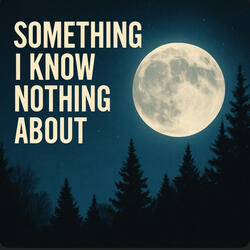 Something I know nothing about