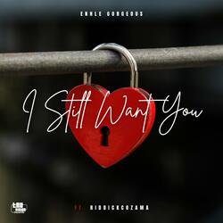 I Still Want You (feat. RiddickCoZaMa)