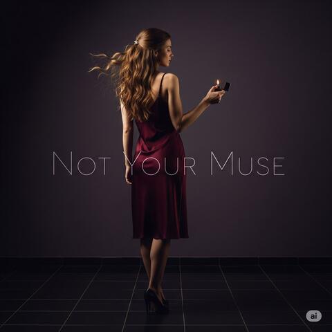 Not Your Muse