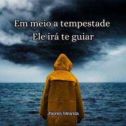 Em meio a tempestade Ele irá te guiar