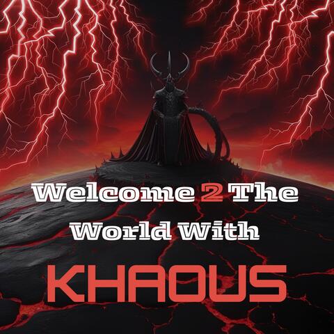 Welcome To a World With Khaous