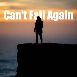 Can't Fall Again