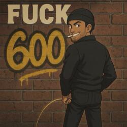 FUCK 600
