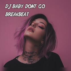 DJ BABY DON'T GO BREAKBEAT (Slowed)