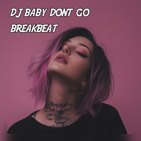 DJ BABY DON'T GO BREAKBEAT