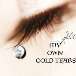 My Own Cold Tears