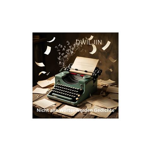 Nicht alle Wörter werden Gedichte