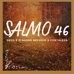 Salmo 46 (Deus é o nosso Refúgio e Fortaleza)
