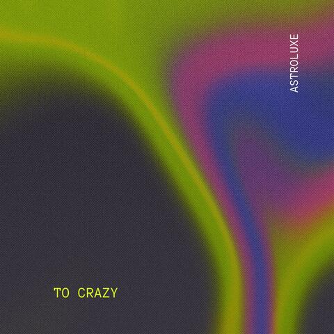 To Crazy