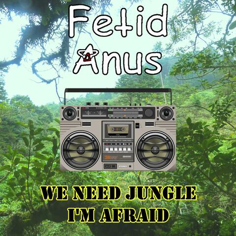 We Need Jungle I'm Afraid