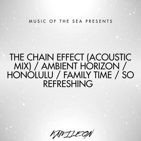 The Chain Effect (Acoustic Mix) / Ambient Horizon / Honolulu / Family Time / So Refreshing
